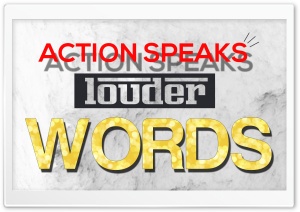 Action Speaks Louder than Words