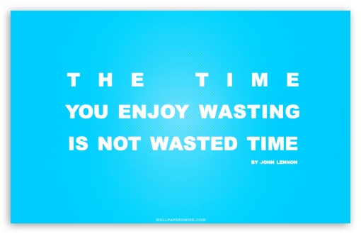 Download Time You Enjoy Wasting is Not Wasted Time Quote UltraHD Wallpaper