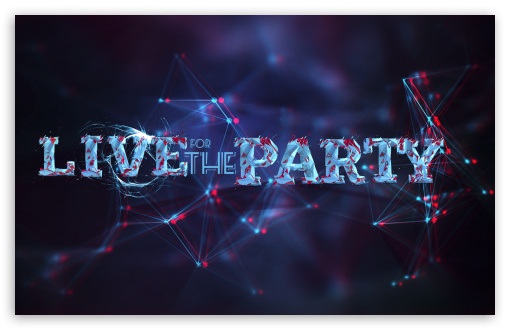 Download Live For The Party UltraHD Wallpaper