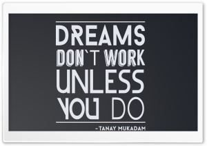 DREAMS DONT WORK UNLESS YOU DO