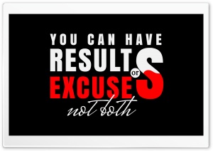 Results or Excuses