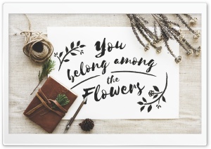 You Belong Among the Flowers